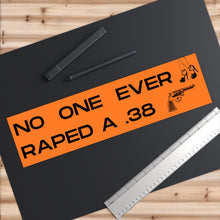 Load image into Gallery viewer, No One Ever Raped A .38 Bumper Sticker