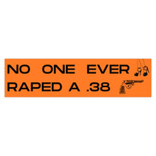 Load image into Gallery viewer, No One Ever Raped A .38 Bumper Sticker